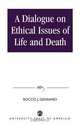 Dialogue on Ethical Issues of Life and Death, Rocco J. Gennaro 