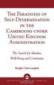 The Paradoxes of Self-Determination in the Cameroons Under United Kingdom Administration, Bongfen Chem-Langhee 