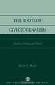 The Roots of Civic Journalism, David K. Perry 