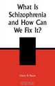 What Is Schizophrenia and How Can We Fix It?, Glenn D. Shean 