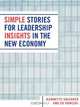 Simple Stories for Leadership Insights in the New Economy, Jeannette Galvanek 