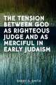 The Tension Between God as Righteous Judge and as Merciful in Early Judaism, Barry Smith 