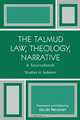 The Talmud Law, Theology, Narrative, Jacob Neusner 