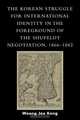 Korean Struggle for International Identity in the Foreground of the Shufeldt Negotiation, 1866-1882, Woong Joe Kang 