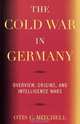 The Cold War in Germany, Otis Mitchell 
