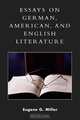 Essays on German, American and English Literature, Eugene G. Miller 