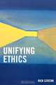 Unifying Ethics, Rick Szostak 