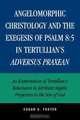 Angelomorphic Christology and the Exegesis of Psalm 8, Edgar G. Foster 