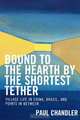 Bound to the Hearth by the Shortest Tether, Paul Chandler 