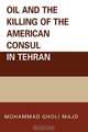 Oil and the Killing of the American Consul in Tehran, Mohammad Gholi Majd 