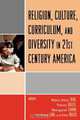 Religion, Culture, Curriculum, and Diversity in 21st Century America, 