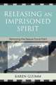 Releasing an Imprisoned Spirit, Karen Glumm 