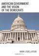 American Government and the Vision of the Democrats, Mark Louis LaTour 