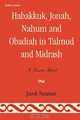 Habakkuk, Jonah, Nahum, and Obadiah in Talmud and Midrash, Jacob Neusner 
