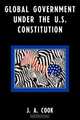 Global Government Under the U.S. Constitution, J. A. Cook 