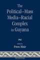 The Political-Mass Media-Racial Complex in Guyana, 