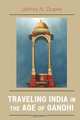 Traveling India in the Age of Gandhi, Jeffrey N. Dupee 