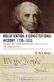 Nullification, a Constitutional History, 1776-1833, W. Kirk Wood 