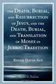 The Death, Burial, and Resurrection of Jesus and the Death, Burial, and Translation of Moses in Judaic Tradition, Roger David Aus 