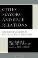 Cities, Mayors, and Race Relations, Richard T. IV Middleton 
