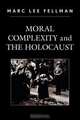 Moral Complexity and the Holocaust, Marc Lee Fellman 