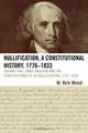 Nullification, a Constitutional History, 1776-1833, Volume Two, W. Kirk Wood 