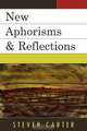 New Aphorisms & Reflections, Steven Carter 