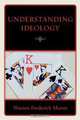 Understanding Ideology, Warren Frederick Morris 