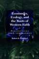 Economics, Ecology, and the Roots of Western Faith, Robert R. Gottfried 