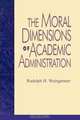 The Moral Dimensions of Academic Administration, Rudolph H. Weingartner 
