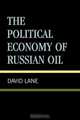 Political Economy of Russian Oil, David Stuart Lane 
