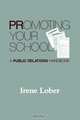 Promoting Your School, Irene M. Lober 