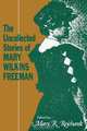 The Uncollected Stories of Mary Wilkins Freeman, Mary Eleanor Wilkins Freeman 