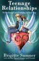Teenage Relationships the Breakthrough Guide to Untangling Your Heart Strings, Brigitte Sumner 