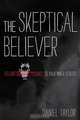 The Skeptical Believer, Daniel Taylor 