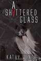 A Shattered Glass, Kathy Wingo 