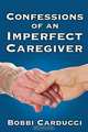 Confessions of an Imperfect Caregiver, Bobbi Carducci 