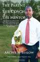 The Parent. The Coach. The Mentor, Archie R. Beslow 