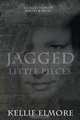 Jagged Little Pieces, Kellie Elmore 