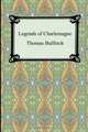 Legends of Charlemagne, or Romance of the Middle Ages, Thomas Bulfinch 