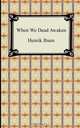 When We Dead Awaken, Henrik Ibsen 