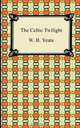 The Celtic Twilight, William Butler Yeats 