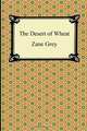 The Desert of Wheat, Zane Grey 