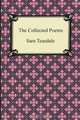 The Collected Poems of Sara Teasdale (Sonnets to Duse and Other Poems, Helen of Troy and Other Poems, Rivers to the Sea, Love Songs, and Flame and Sha, Sara Teasdale 