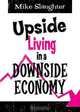 Upside Living in a Downside Economy, Michael Slaughter 