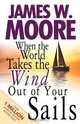 When the World Takes the Wind Out of Your Sails, James W. Moore 
