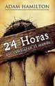 24 Horas Que Cambiaron el Mundo = 24 Hours That Changed the World, Adam Hamilton 