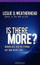 Is There More?, Leslie D. Weatherhead 
