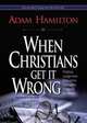 When Christians Get It Wrong, Adam Hamilton 
