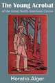 The Young Acrobat of the Great North American Circus, Horatio Alger 